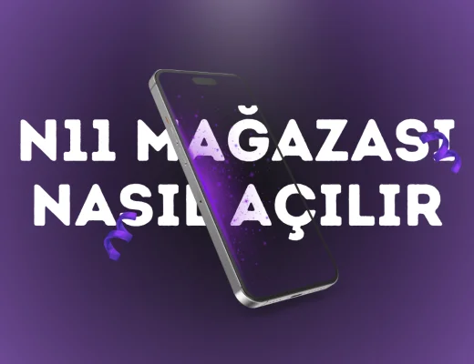 N11 Mağazası nasıl açılır?