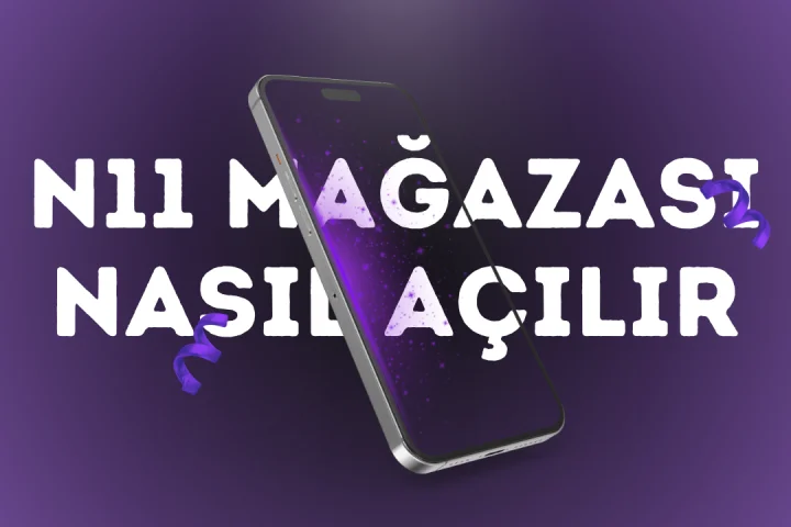 N11 Mağazası nasıl açılır?